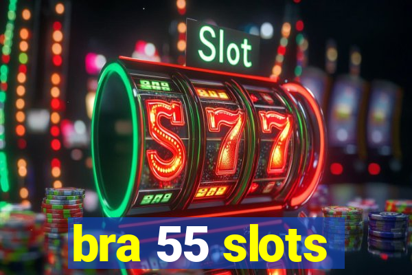 bra 55 slots